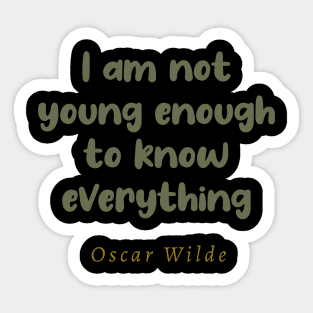 I Am Not Young Enough To Know Everything Sticker